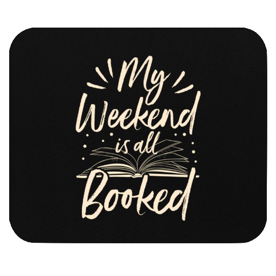 My Weekend Is All Booked Book Reader Mouse Pads