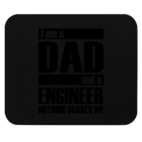 I AM A DAD AND A ENGINEER NOTHING SCARES ME Mouse Pads