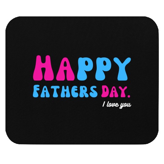 Happy Fathers Day i love you dad Heart Daddy funny Mouse Pads