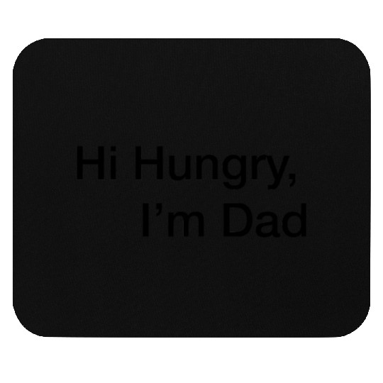 hi hungry im dad Mouse Pads
