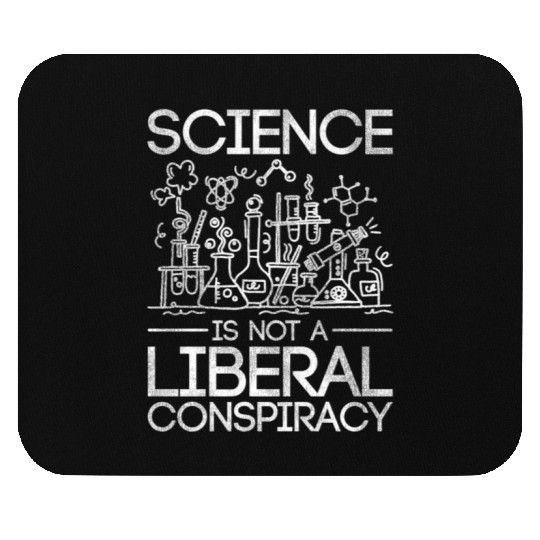 Science Is Not A Liberal Conspiracy Science Mouse Pads