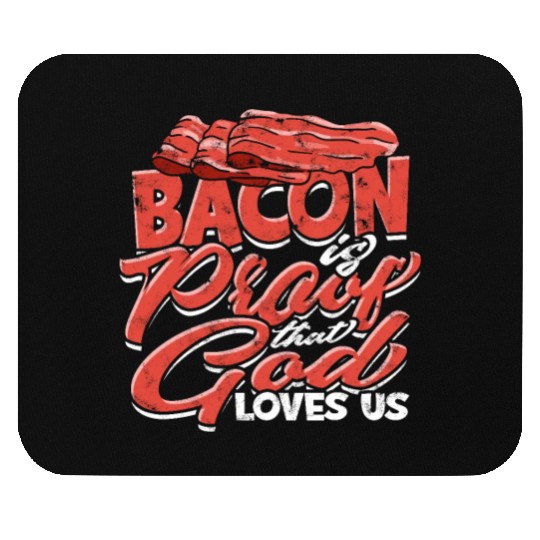 Bacon is Proof That God Loves Us - Bacon Mouse Pads