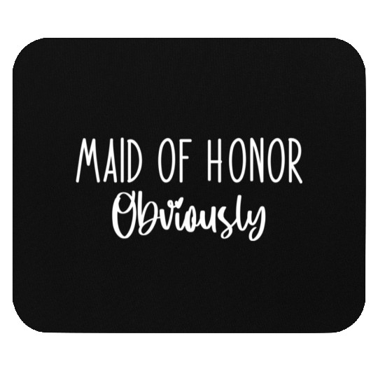 Maid Honor Obviously Bridesmaid Bridal Party Mouse Pads