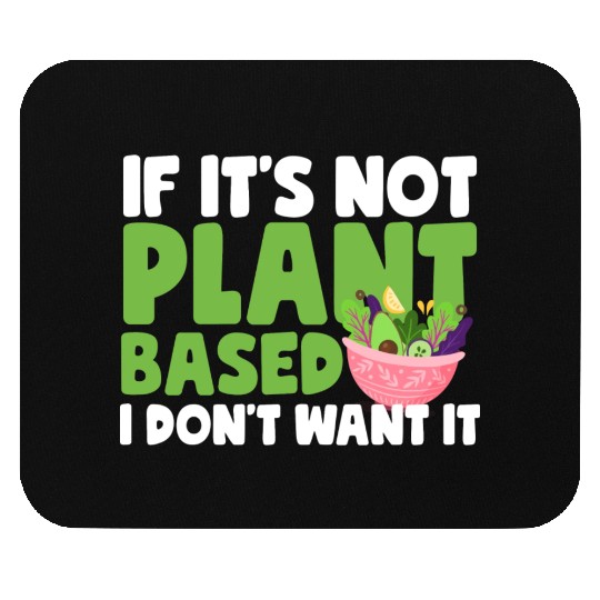 If It s Not Plant Based Mouse Pads