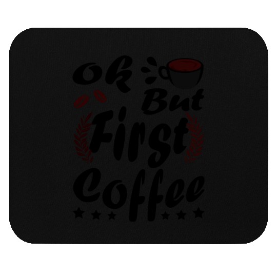 Ok But First Coffee Funny Black Coffee Lover Quote Mouse Pads
