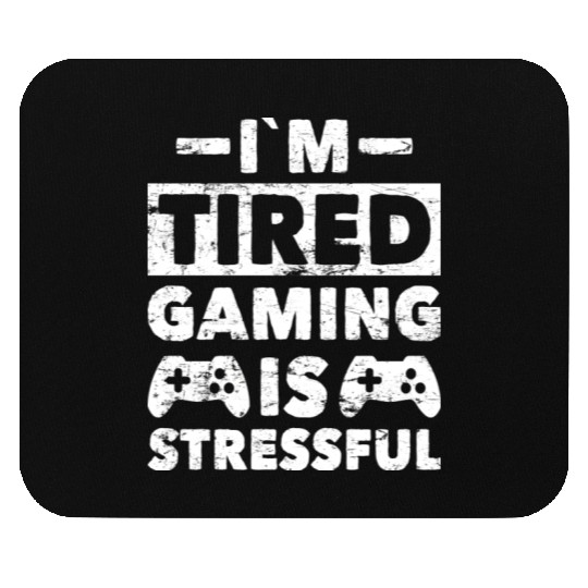 Gamer Lover I m Tired Gaming Is Stressful Mouse Pads
