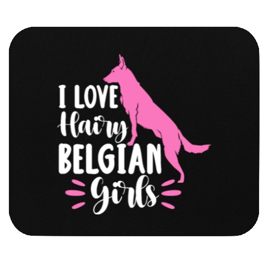 I Love Hairy Belgian Girls, Belgian Malinois Mouse Pads