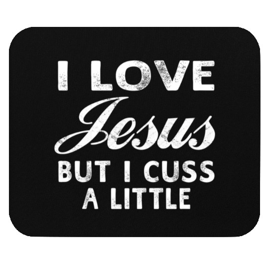 I Love Jesus But I Cuss A Little Christian Mouse Pads