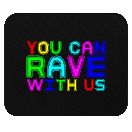 You Can Rave With Us Mouse Pads