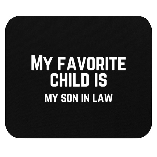 My Favorite Child Is My Son In Law Mouse Pads