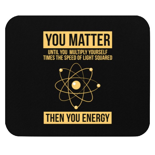 You Matter Then You Energy Science Mouse Pads