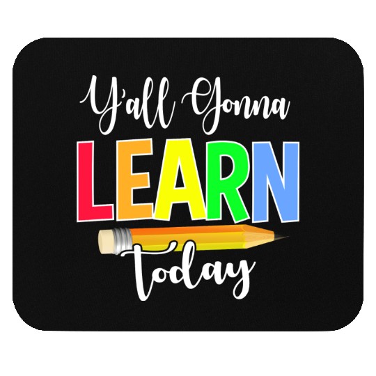 Y all Gonna Learn Today Back To School Mouse Pads