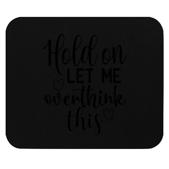 Anxiety Hold On Let Me Overthink This Quote Mouse Pads