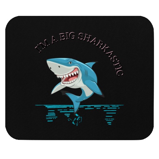 I'm a big sharkastic, fun humor shark fish saying Mouse Pads