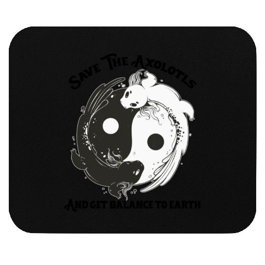 Save The Axolotls and get balance to earth Mouse Pads