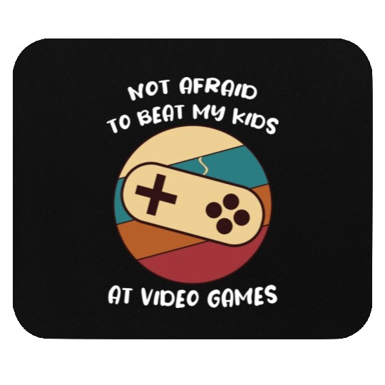 Not Afraid To Beat My Kids At Video Games Gamer Mouse Pads