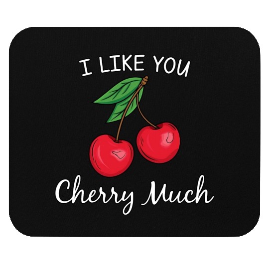 I Like You Cherry Much Mouse Pads