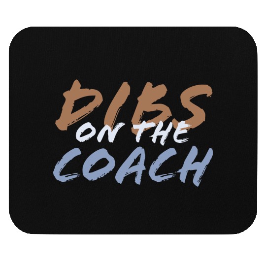 Dibs on the coach Mouse Pads