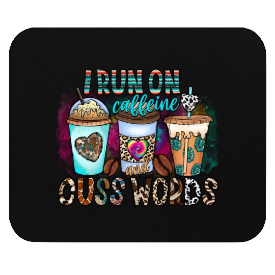 I Run On Caffeine And Cuss Words Mouse Pads