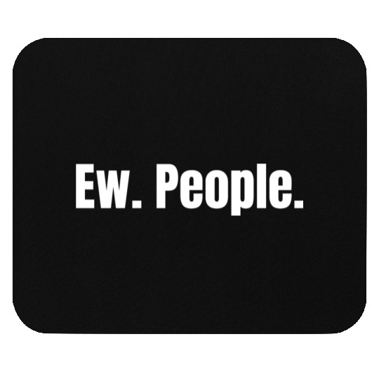 Ew. People. Mouse Pads