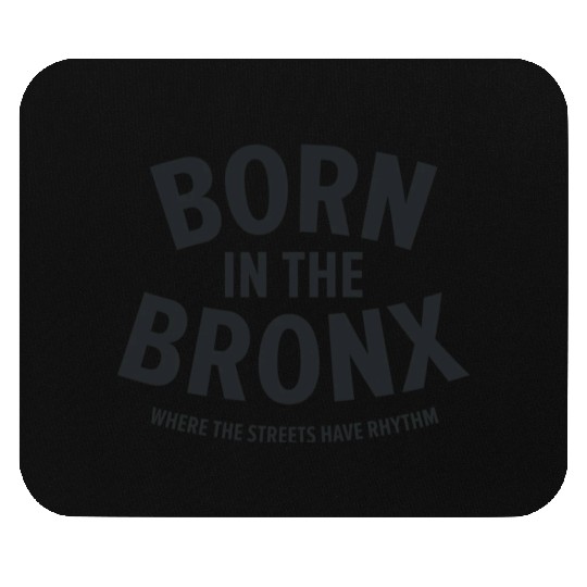 Born in the Bronx Where the Streets Ha Mouse Pads