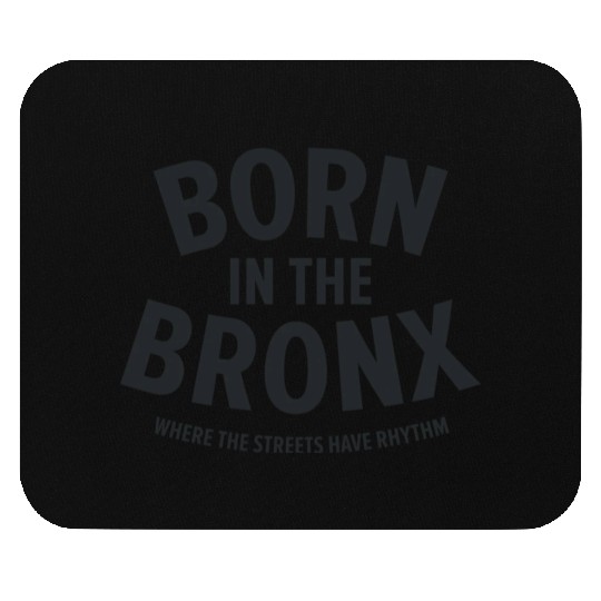 Born in the Bronx Where the Streets Ha Mouse Pads