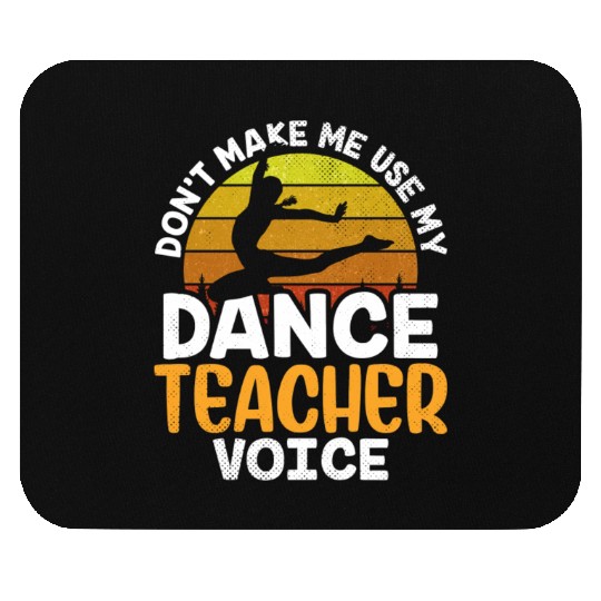 Don't Make Me Use My Dance Teacher Voice Dancing Mouse Pads