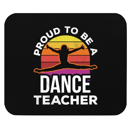 Proud To Be A Dance Teacher Teach Dancing Dancer Mouse Pads