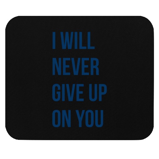 I Will Never Give Up On You funny Mouse Pads