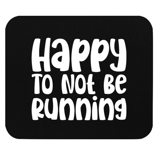 Happy To Not Be Running Mouse Pads