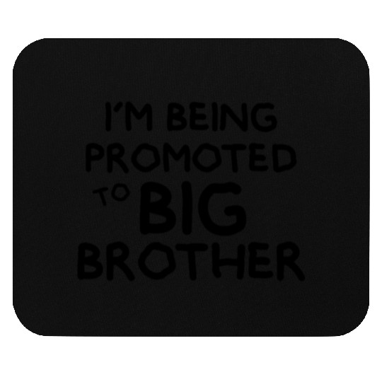 i'm being promoted to big brother Mouse Pads