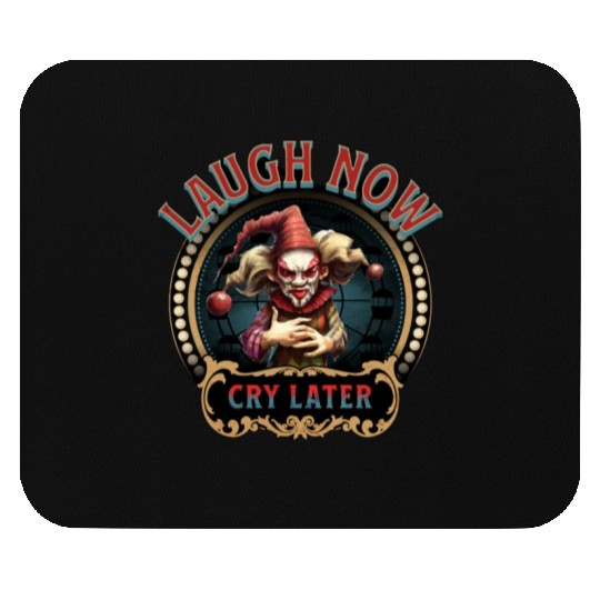 Laugh Now Cry Later Mouse Pads