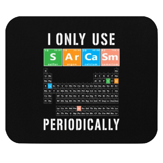 Sarcasm Periodic Table I Only Use Sarcasm Periodic Mouse Pads