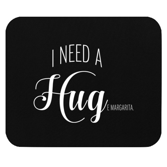 I Need A Huge Margarita Mouse Pads