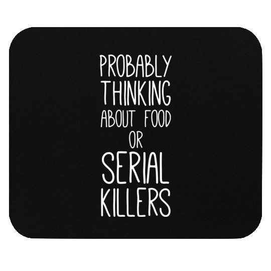 Probably Thinking About Food Or Serial Killers Ser Mouse Pads