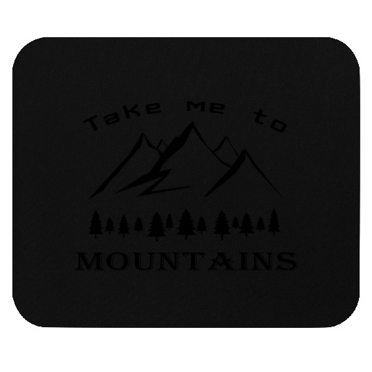 take me to the mountains Mouse Pads