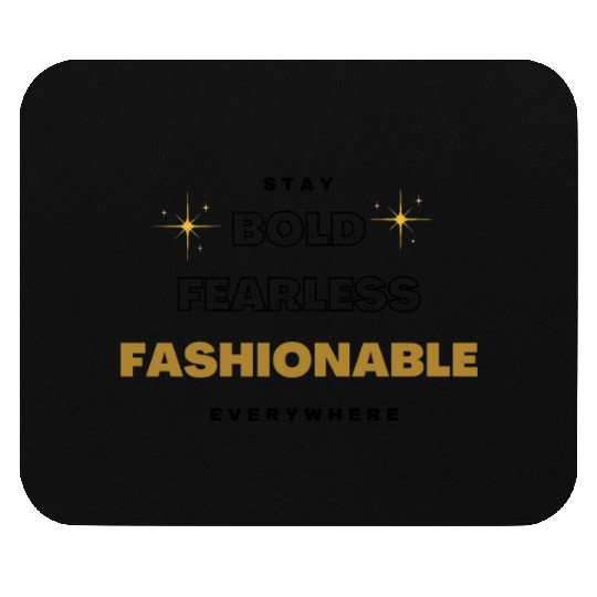 stay bold fearless fashionable everywhere fashion Mouse Pads