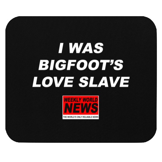 I was Bigfoots Love Slave Weekly World News aka Mouse Pads