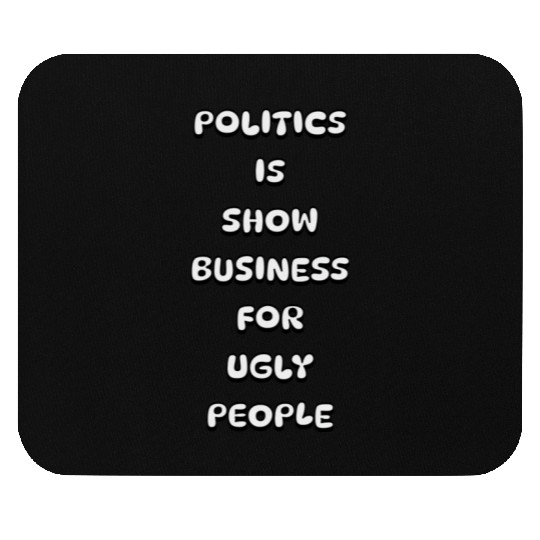 Politics is show business for ugly people stars Mouse Pads