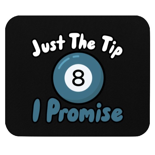 Just The Tip I Promise Mouse Pads