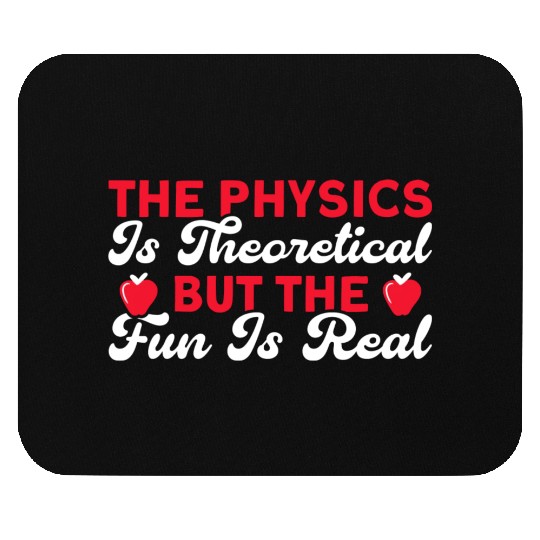 The Physics Is Theoretical But Fun Is Real Science Mouse Pads