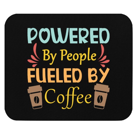 Powered by People Fueled Coffee cups Mouse Pads