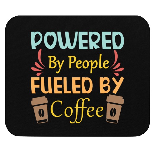 Powered by People Fueled Coffee cups Mouse Pads