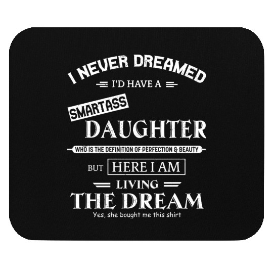I Never Dreamed I Have A Smartass Daughter Mouse Pads