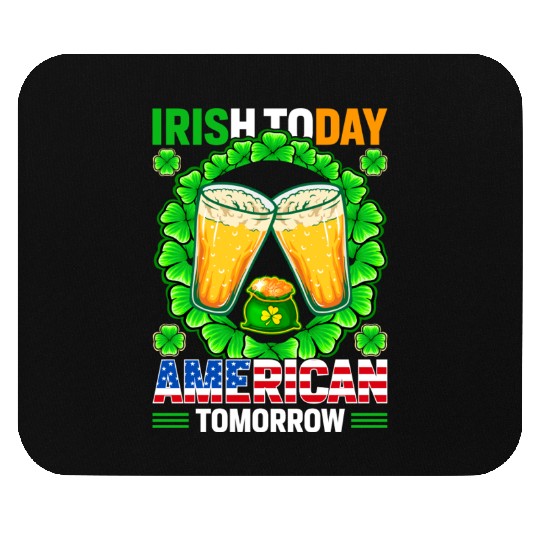 Irish Today American Tomorrow St Patricks Day Mouse Pads