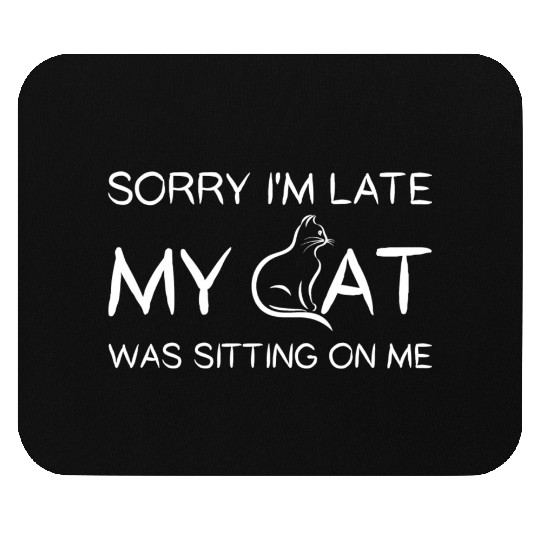 Sorry I'M Late My Cat Was Sitting On Me Mouse Pads