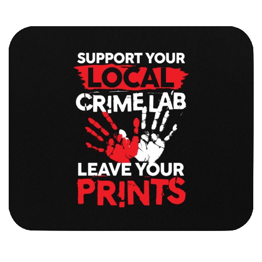 Support Your Local Crime Lab Leave Your Prints Mouse Pads