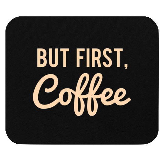 But First Coffee Mouse Pads
