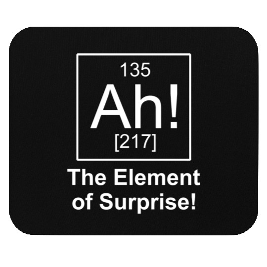 Ah Element Of Surprise Mouse Pads