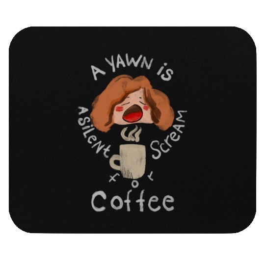A Yawn is a Silent Scream for Coffee Mouse Pads
